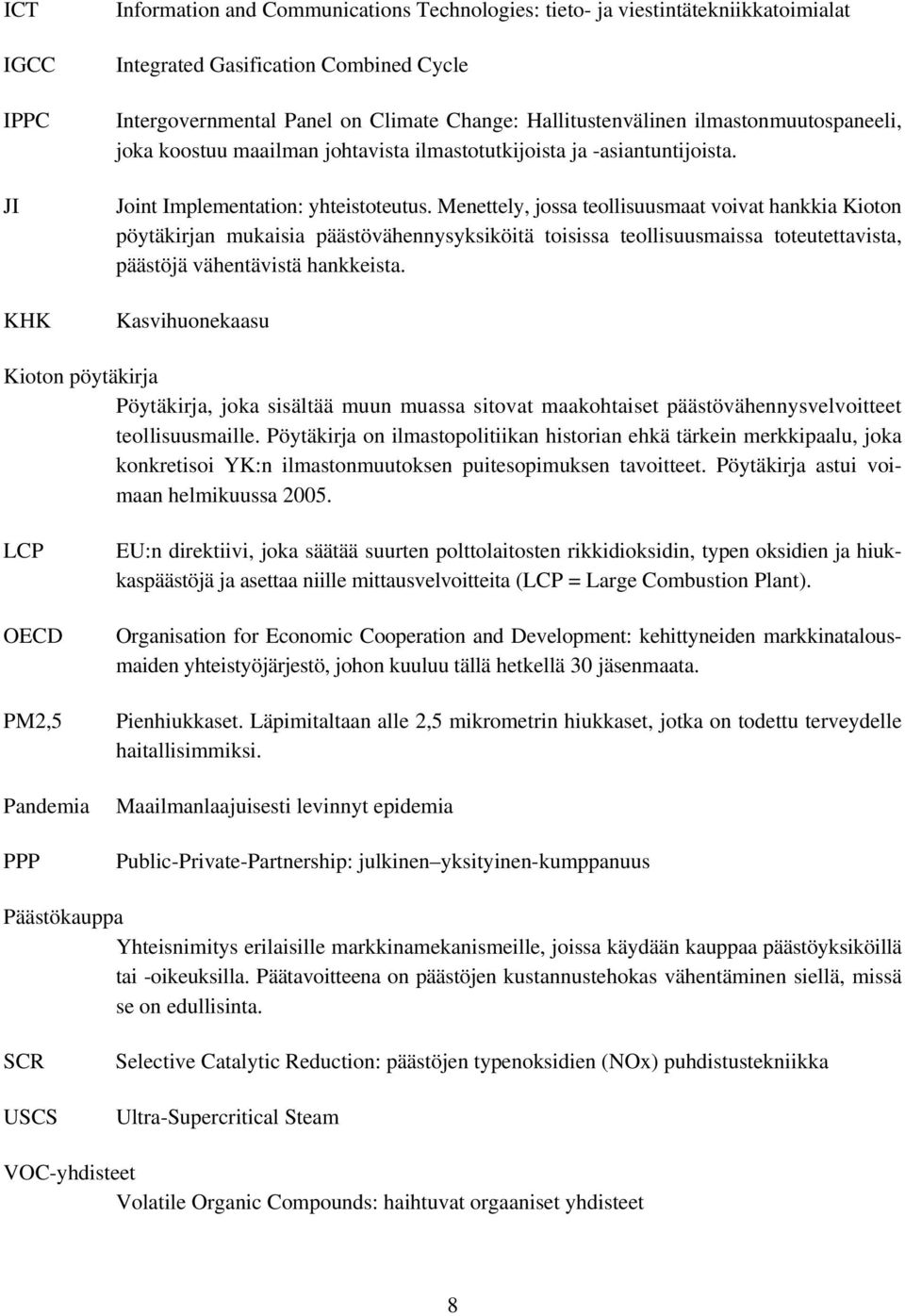 Menettely, jossa teollisuusmaat voivat hankkia Kioton pöytäkirjan mukaisia päästövähennysyksiköitä toisissa teollisuusmaissa toteutettavista, päästöjä vähentävistä hankkeista.