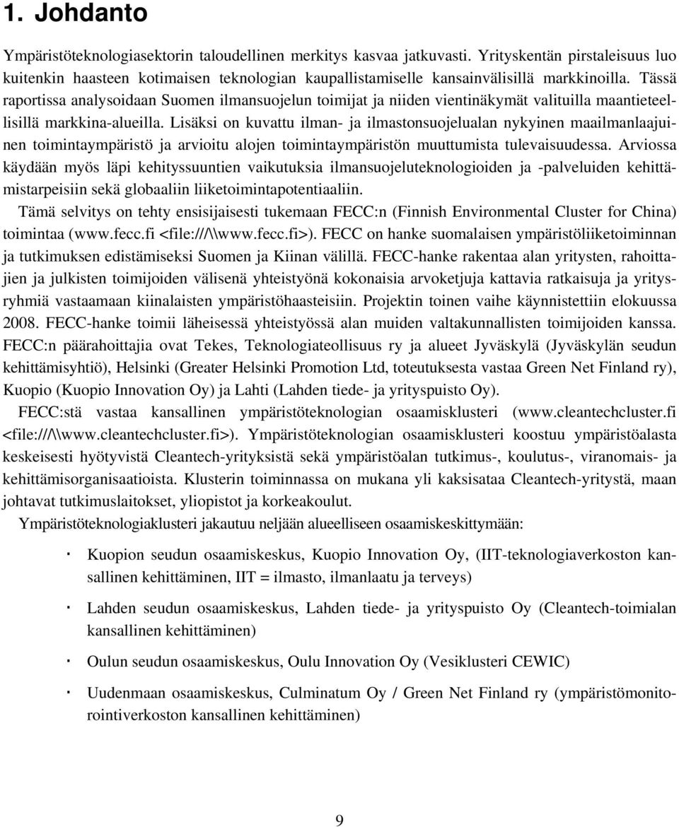 Tässä raportissa analysoidaan Suomen ilmansuojelun toimijat ja niiden vientinäkymät valituilla maantieteellisillä markkina-alueilla.