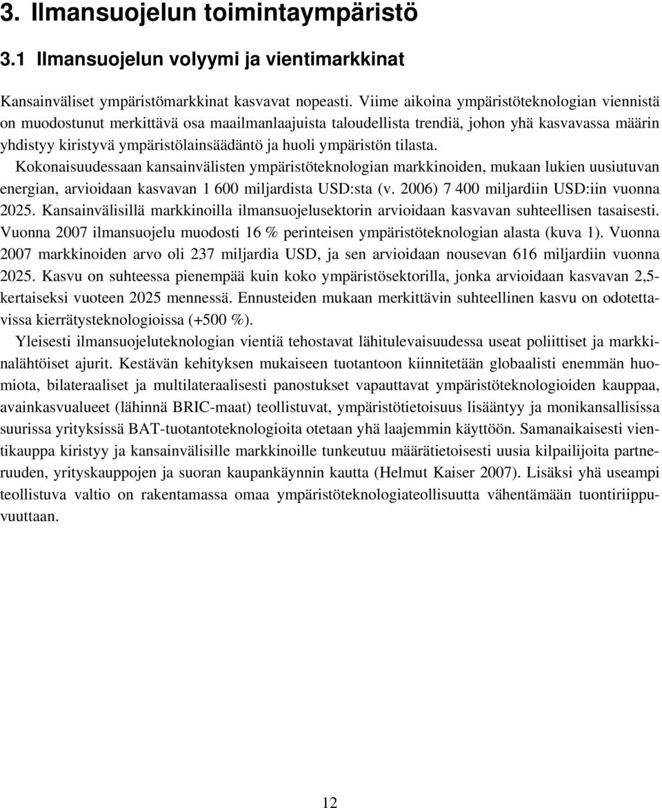 ympäristön tilasta. Kokonaisuudessaan kansainvälisten ympäristöteknologian markkinoiden, mukaan lukien uusiutuvan energian, arvioidaan kasvavan 1 600 miljardista USD:sta (v.