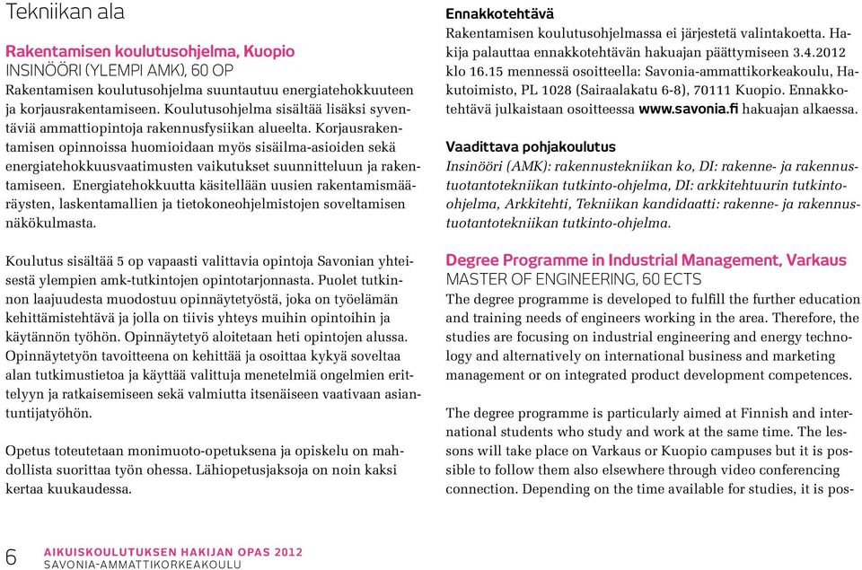 Korjausrakentamisen opinnoissa huomioidaan myös sisäilma-asioiden sekä energiatehokkuusvaatimusten vaikutukset suunnitteluun ja rakentamiseen.