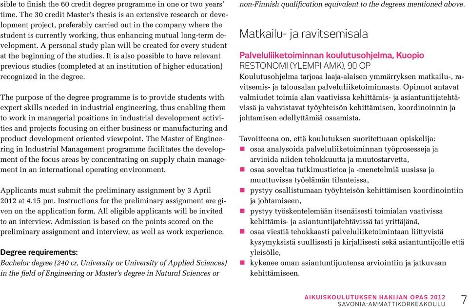 development. A personal study plan will be created for every student at the beginning of the studies.