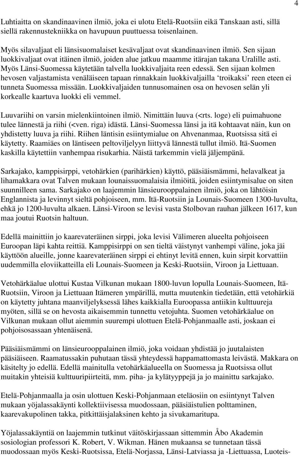 Myös Länsi-Suomessa käytetään talvella luokkivaljaita reen edessä.