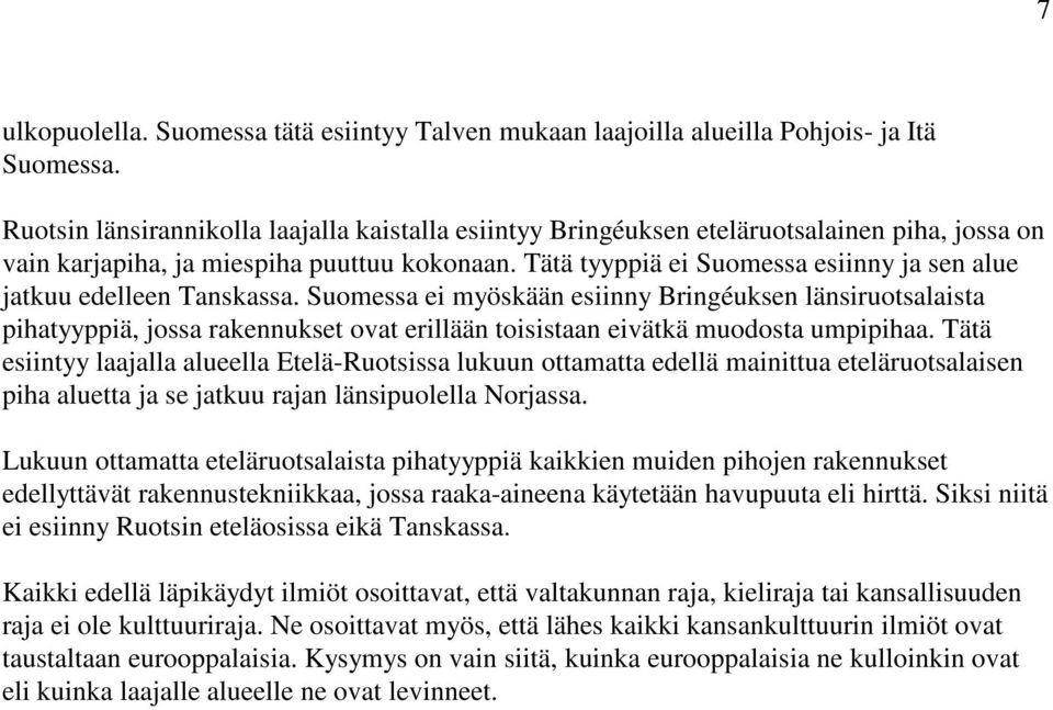 Tätä tyyppiä ei Suomessa esiinny ja sen alue jatkuu edelleen Tanskassa.