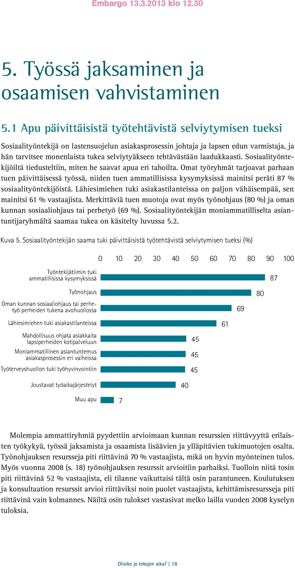 tehtävästään laadukkaasti. Sosiaalityöntekijöiltä tiedusteltiin, miten he saavat apua eri tahoilta.