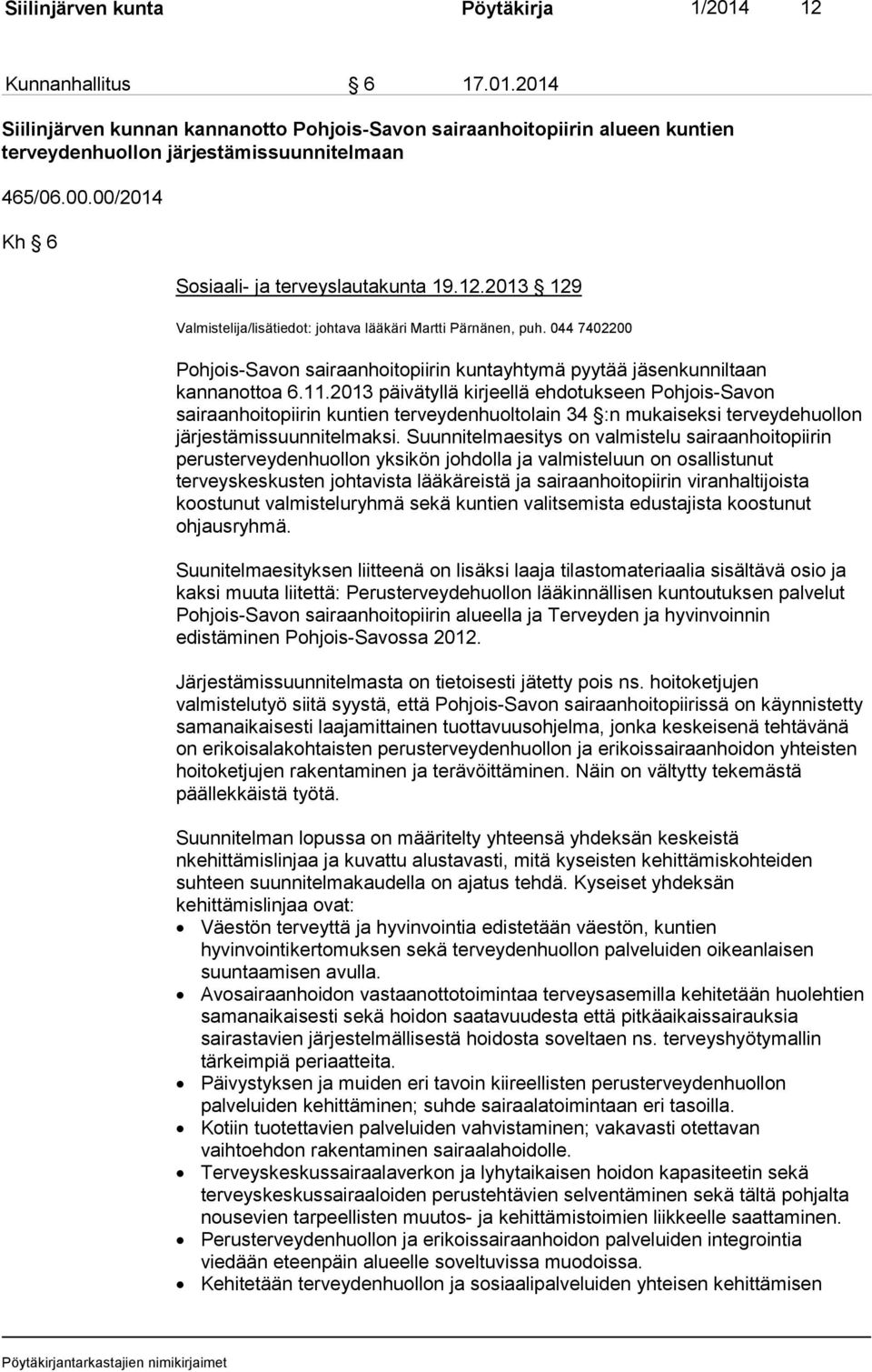044 7402200 Pohjois-Savon sairaanhoitopiirin kuntayhtymä pyytää jäsenkunniltaan kannanottoa 6.11.