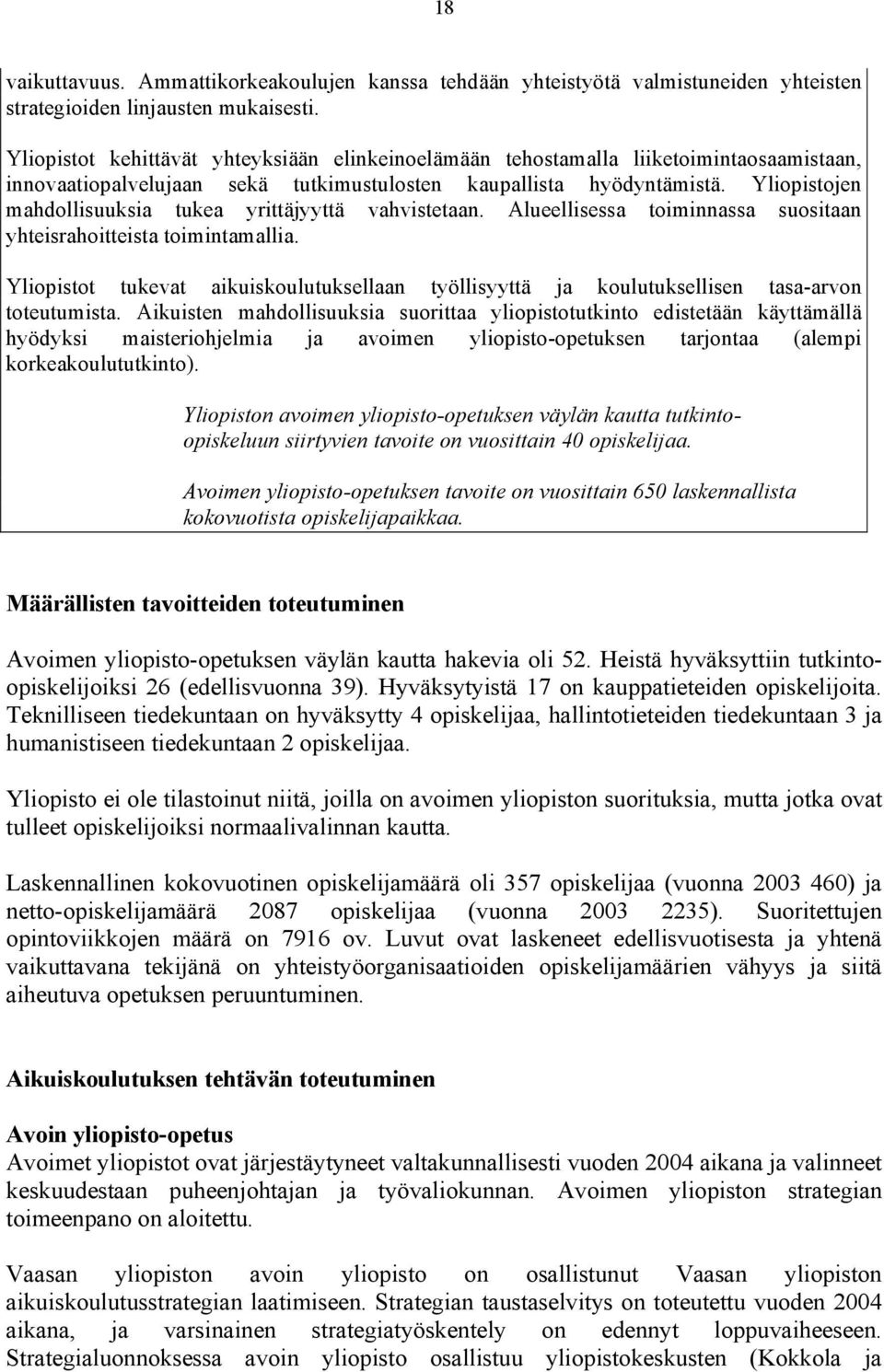 Yliopistojen mahdollisuuksia tukea yrittäjyyttä vahvistetaan. Alueellisessa toiminnassa suositaan yhteisrahoitteista toimintamallia.