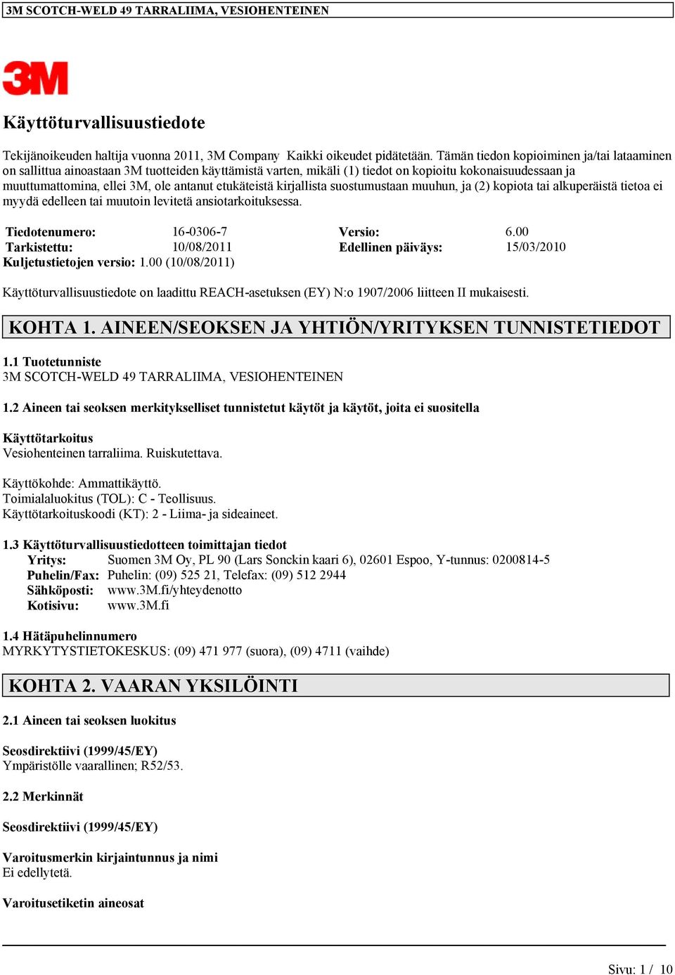 etukäteistä kirjallista suostumustaan muuhun, ja (2) kopiota tai alkuperäistä tietoa ei myydä edelleen tai muutoin levitetä ansiotarkoituksessa. Tiedotenumero: 16-0306-7 Versio: 6.