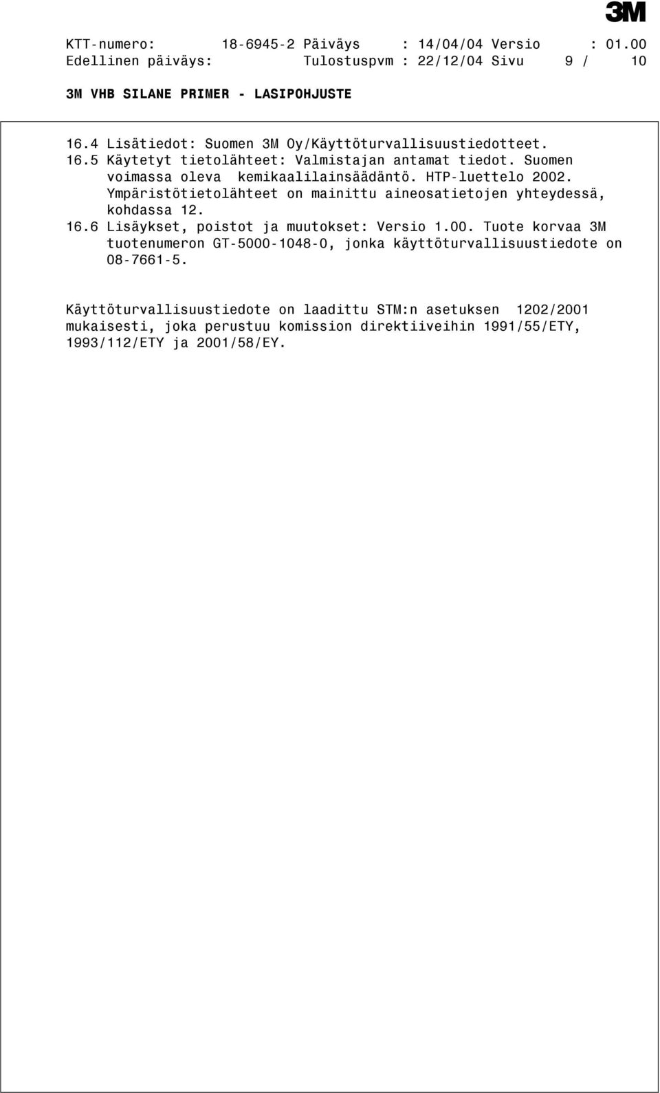 6 Lisäykset, poistot ja muutokset: Versio 1.00. Tuote korvaa 3M tuotenumeron GT-5000-1048-0, jonka käyttöturvallisuustiedote on 08-7661-5.