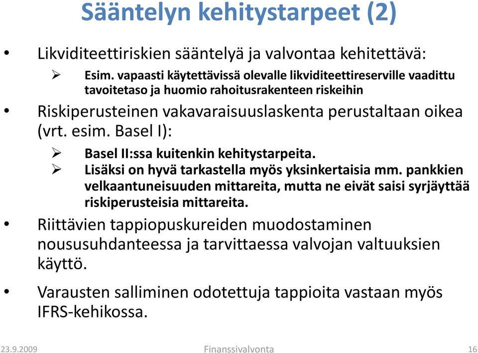 oikea (vrt. esim. Basel I): Basel II:ssa kuitenkin kehitystarpeita. Lisäksi on hyvä tarkastella myös yksinkertaisia mm.