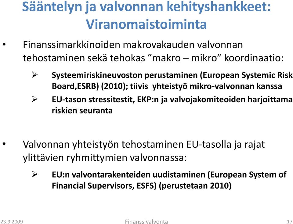 stressitestit, EKP:n ja valvojakomiteoiden harjoittama riskien seuranta Valvonnan yhteistyön tehostaminen EU-tasolla ja rajat ylittävien