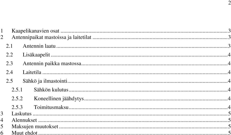 .. 4 2.5.1 Sähkön kulutus... 4 2.5.2 Koneellinen jäähdytys... 4 2.5.3 Toimitusmaksu.