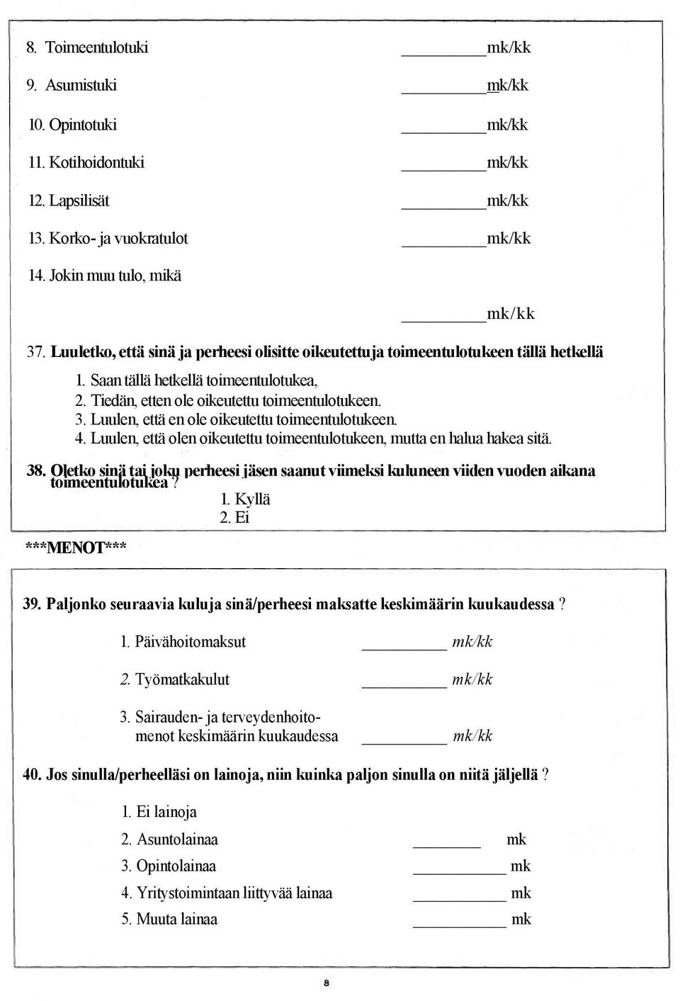 Luulen, että en ole oikeutettu toimeentulotukeen. 4. Luulen, että olen oikeutettu toimeentulotukeen, mutta en halua hakea sitä. 38.