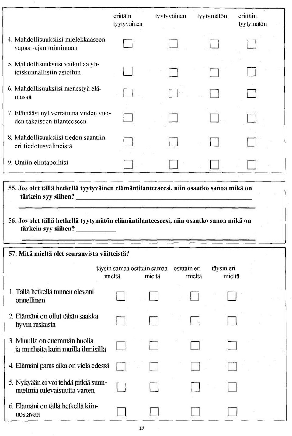 Jos olet tällä hetkellä tyytyväinen elämäntilanteeseesi, niin osaatko sanoa mikä on tärkein syy siihen? 56.