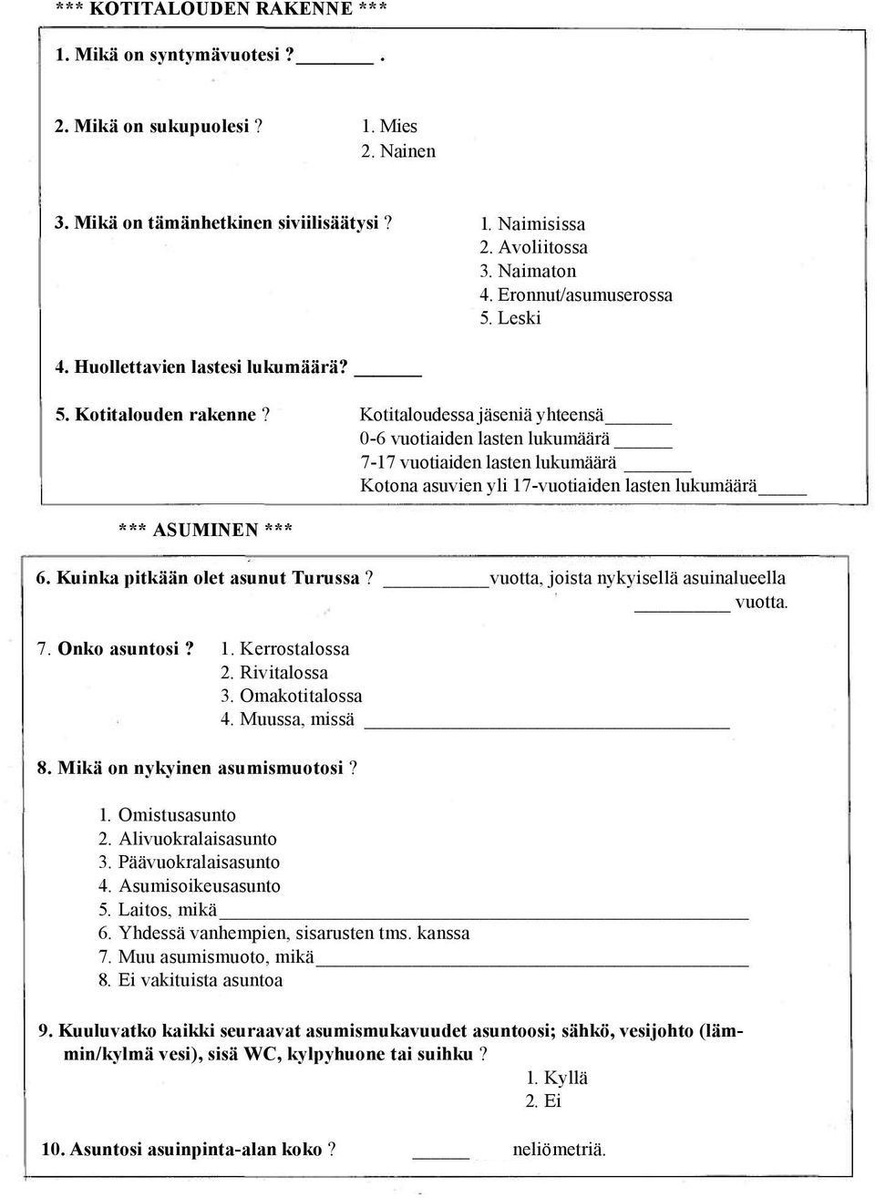 Kotitaloudessa jäseniä yhteensä 0-6 vuotiaiden lasten lukumäärä 7-17 vuotiaiden lasten lukumäärä Kotona asuvien yli 17-vuotiaiden lasten lukumäärä *** ASUMINEN *** 6.