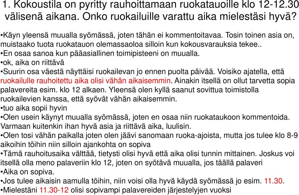 ok, aika on riittävä Suurin osa väestä näyttäisi ruokailevan jo ennen puolta päivää. Voisiko ajatella, että ruokailulle rauhoitettu aika olisi vähän aikaisemmin.