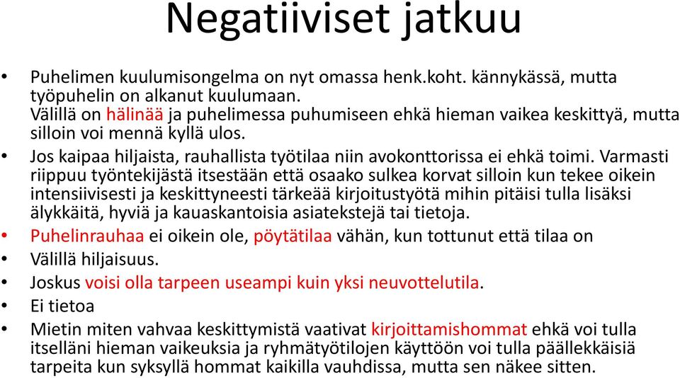 Varmasti riippuu työntekijästä itsestään että osaako sulkea korvat silloin kun tekee oikein intensiivisesti ja keskittyneesti tärkeää kirjoitustyötä mihin pitäisi tulla lisäksi älykkäitä, hyviä ja