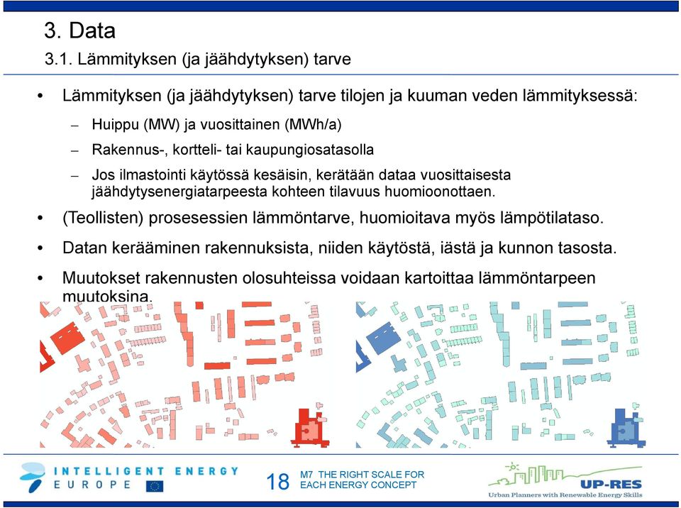 (MWh/a) Rakennus-, kortteli- tai kaupungiosatasolla Jos ilmastointi käytössä kesäisin, kerätään dataa vuosittaisesta jäähdytysenergiatarpeesta