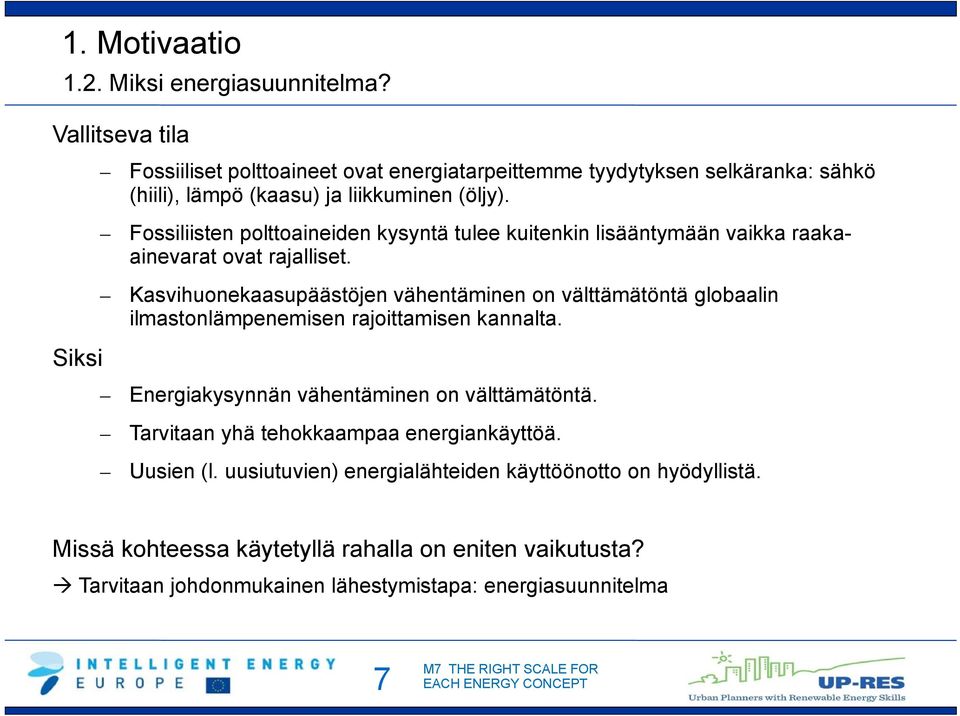 Fossiliisten polttoaineiden kysyntä tulee kuitenkin lisääntymään vaikka raakaainevarat ovat rajalliset.