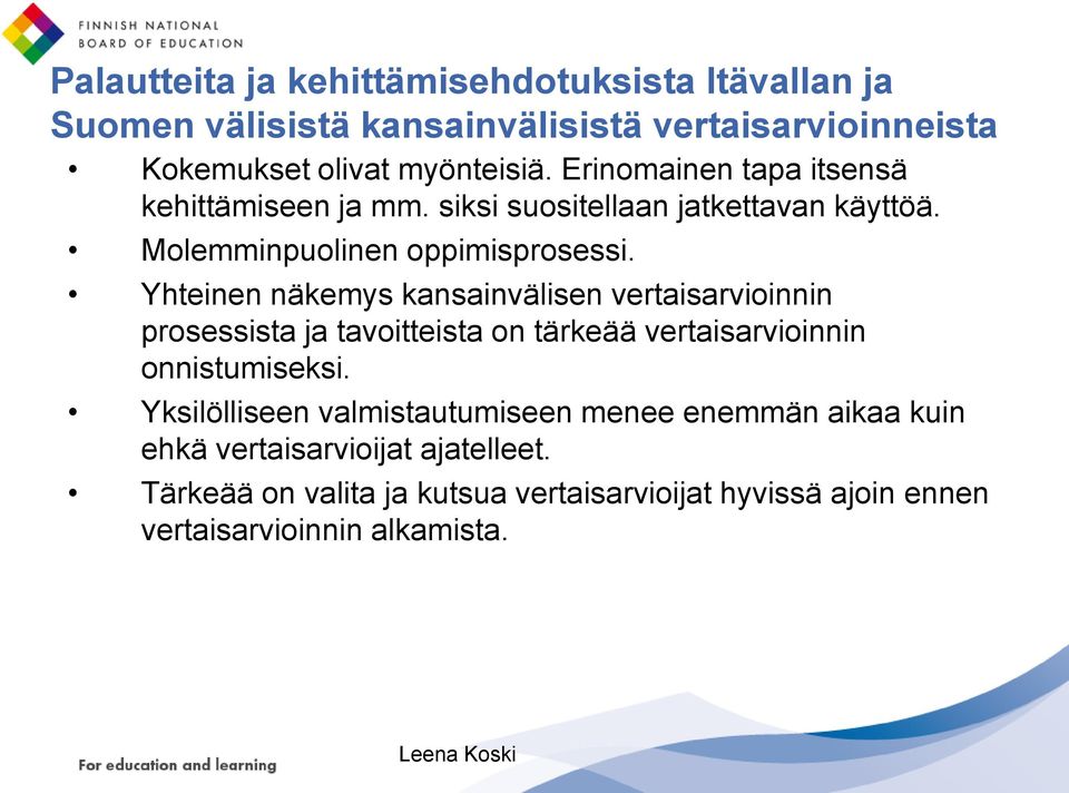 Yhteinen näkemys kansainvälisen vertaisarvioinnin prosessista ja tavoitteista on tärkeää vertaisarvioinnin onnistumiseksi.