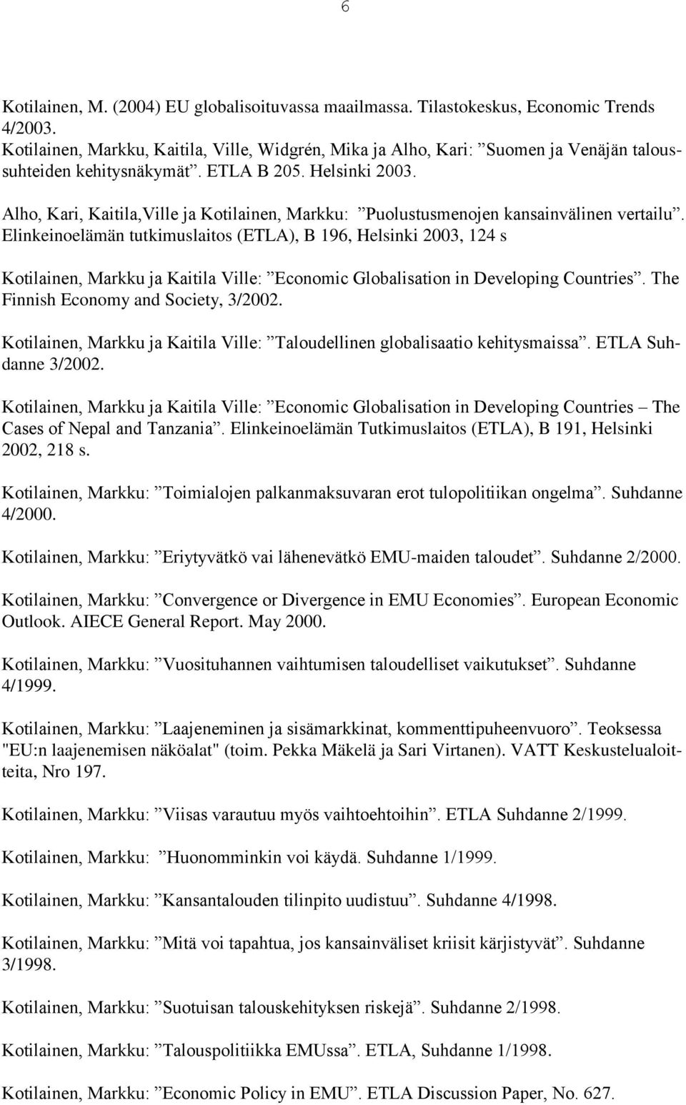 Alho, Kari, Kaitila,Ville ja Kotilainen, Markku: Puolustusmenojen kansainvälinen vertailu.