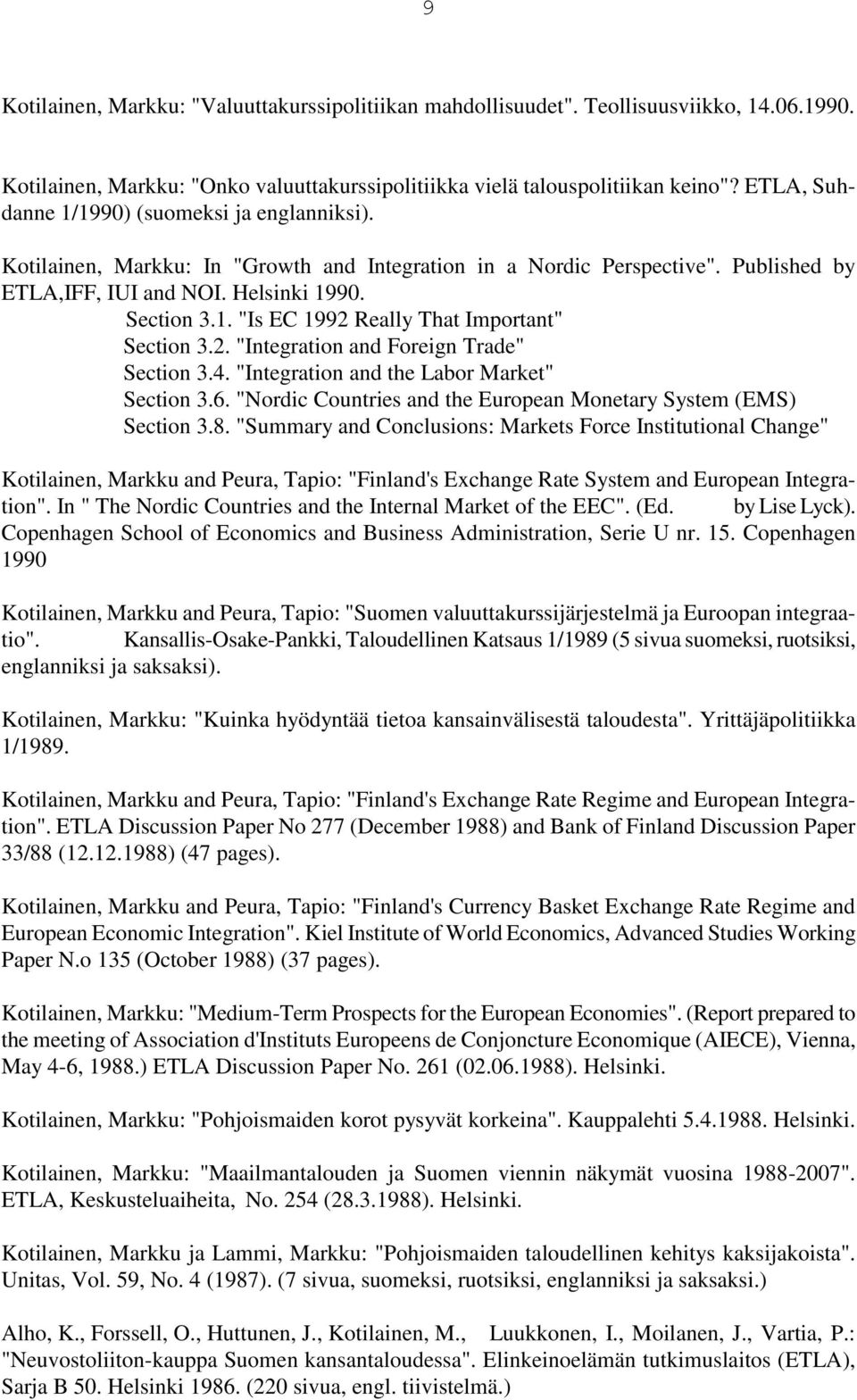 2. "Integration and Foreign Trade" Section 3.4. "Integration and the Labor Market" Section 3.6. "Nordic Countries and the European Monetary System (EMS) Section 3.8.