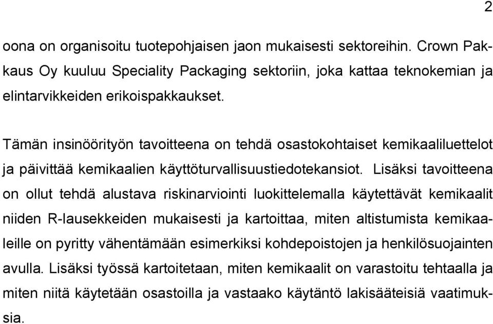 Tämän insinöörityön tavoitteena on tehdä osastokohtaiset kemikaaliluettelot ja päivittää kemikaalien käyttöturvallisuustiedotekansiot.