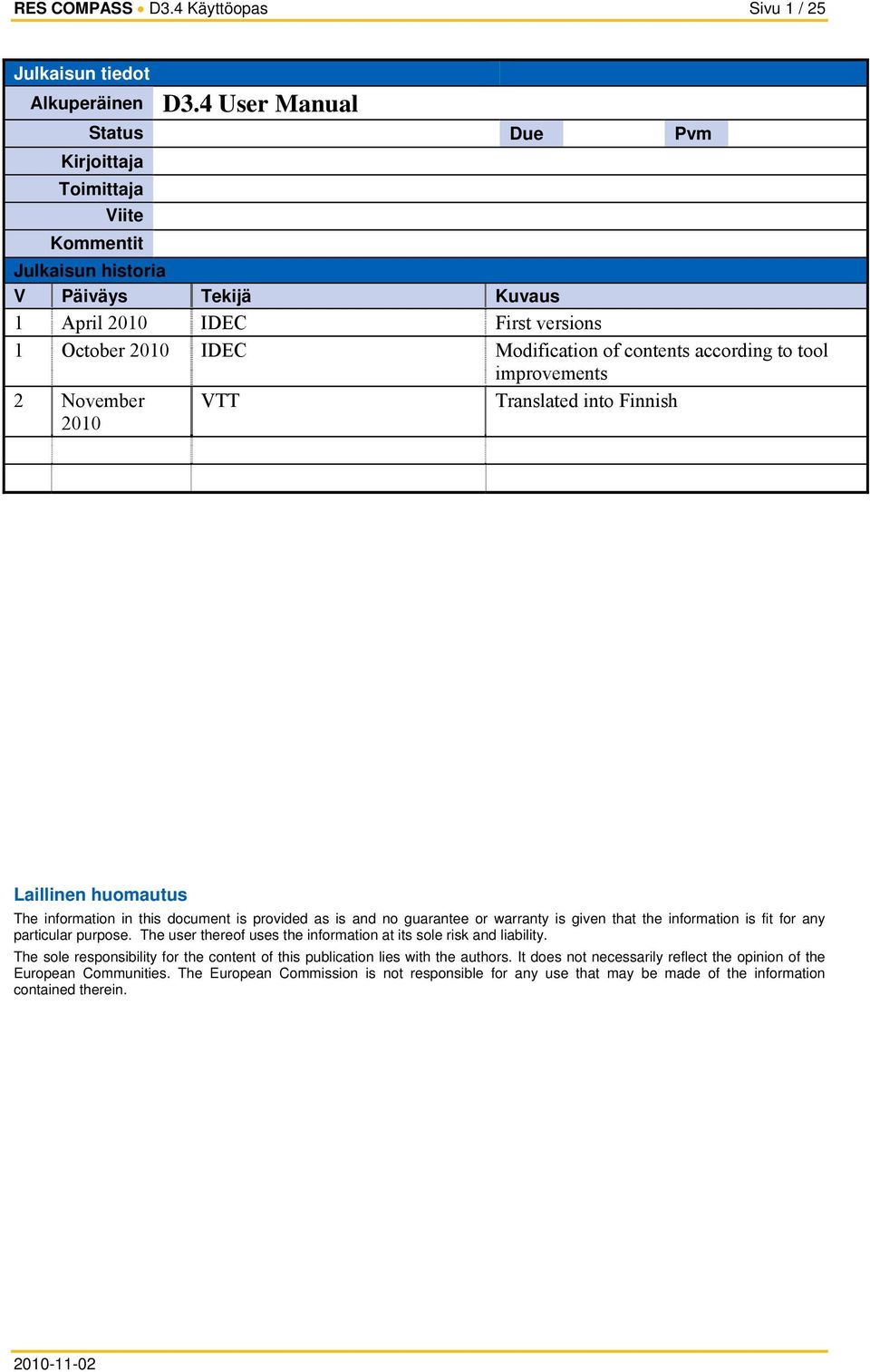 contents according to tool improvements 2 November 2010 VTT Translated into Finnish Laillinen huomautus The information in this document is provided as is and no guarantee or warranty is given that