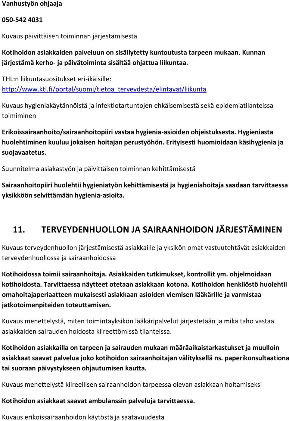 fi/portal/suomi/tietoa_terveydesta/elintavat/liikunta Kuvaus hygieniakäytännöistä ja infektiotartuntojen ehkäisemisestä sekä epidemiatilanteissa toimiminen Erikoissairaanhoito/sairaanhoitopiiri