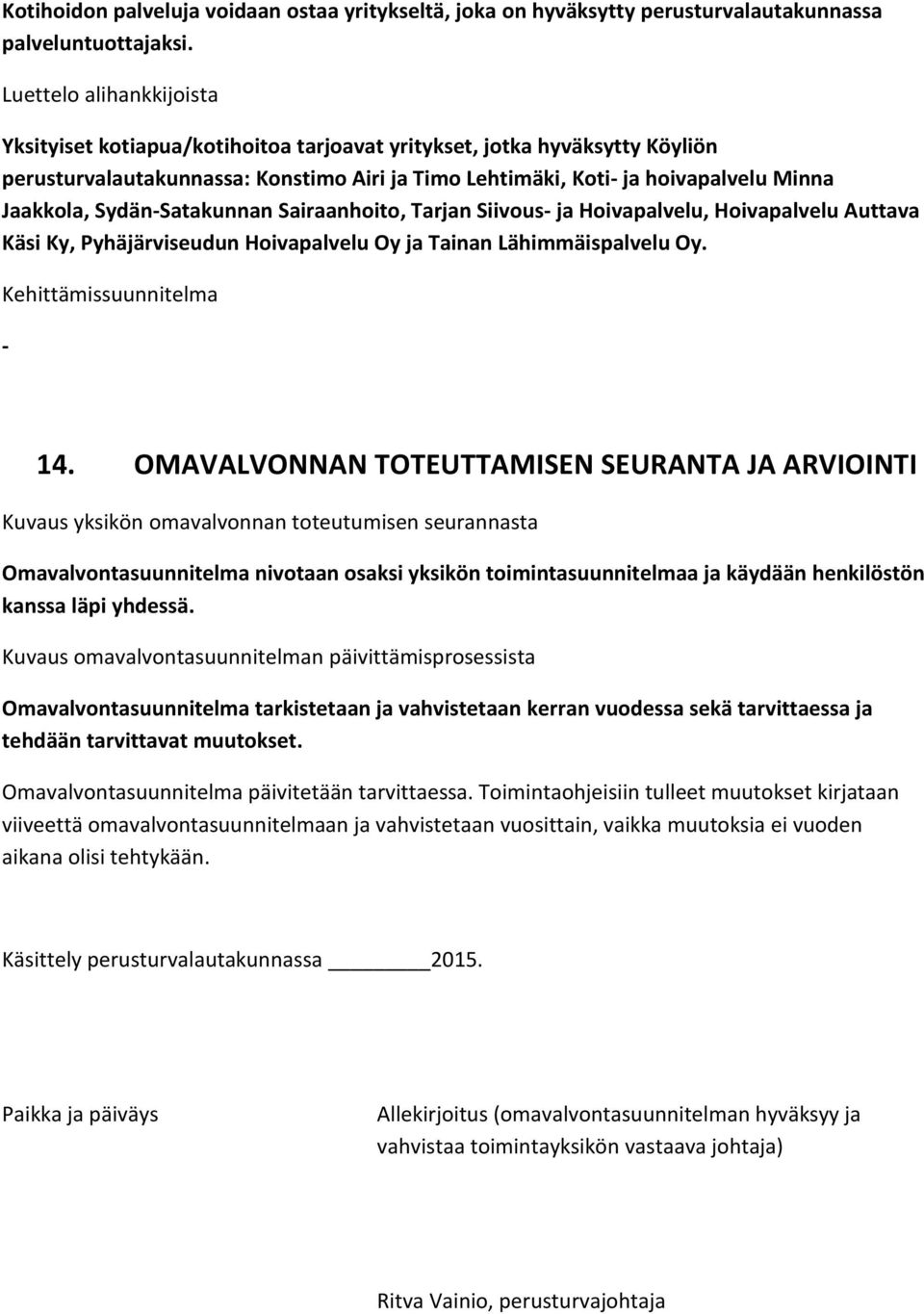 Sydän-Satakunnan Sairaanhoito, Tarjan Siivous- ja Hoivapalvelu, Hoivapalvelu Auttava Käsi Ky, Pyhäjärviseudun Hoivapalvelu Oy ja Tainan Lähimmäispalvelu Oy. Kehittämissuunnitelma - 14.