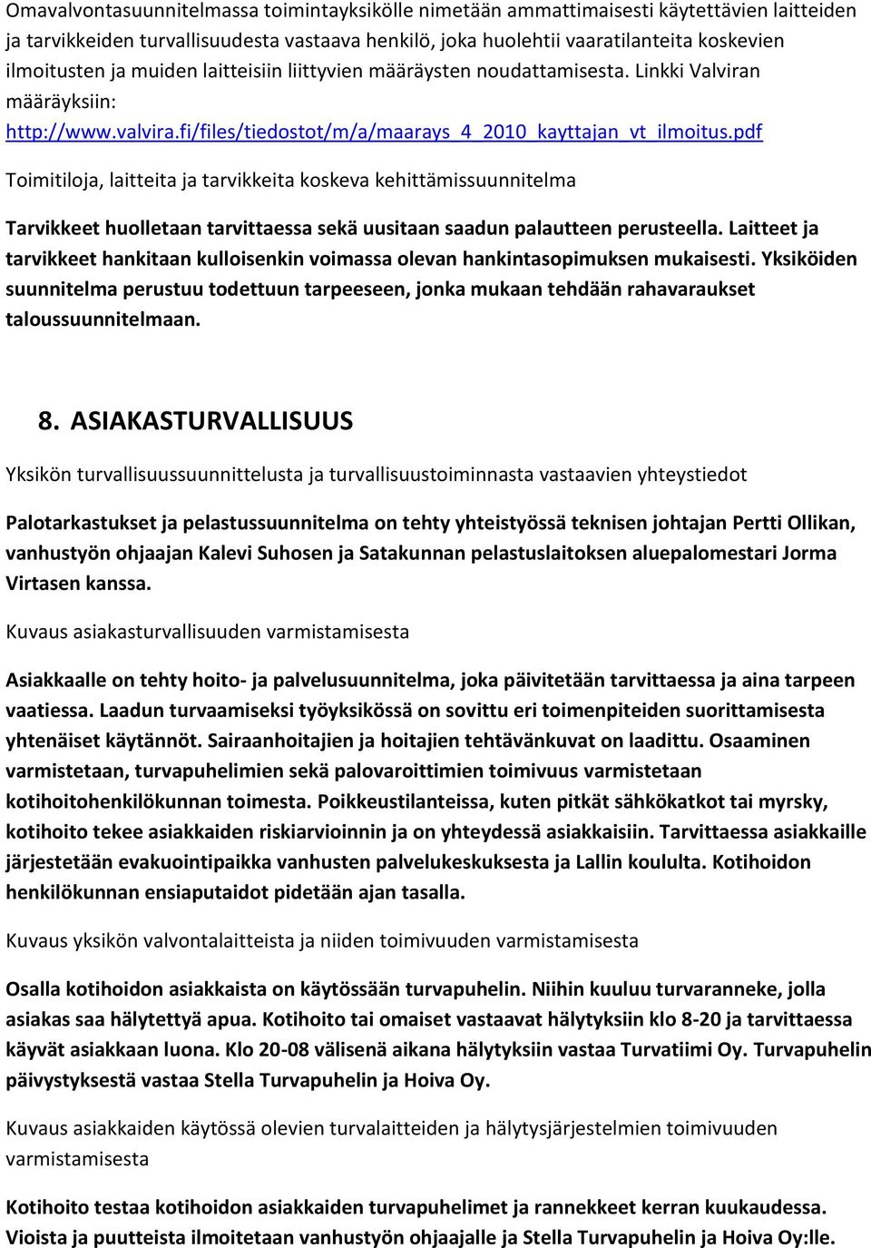 pdf Toimitiloja, laitteita ja tarvikkeita koskeva kehittämissuunnitelma Tarvikkeet huolletaan tarvittaessa sekä uusitaan saadun palautteen perusteella.