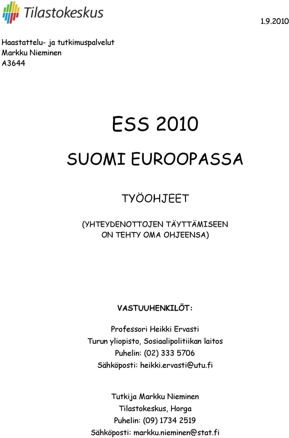 Turun yliopisto, Sosiaalipolitiikan laitos Puhelin: (02) 333 5706 Sähköposti: heikki.ervasti@utu.