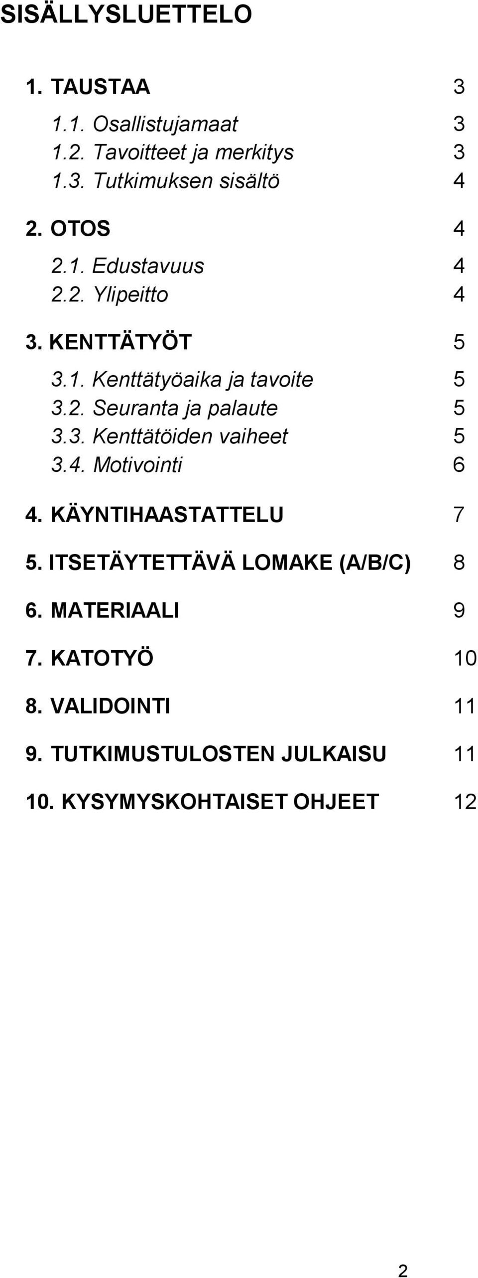 3. Kenttätöiden vaiheet 5 3.4. Motivointi 6 4. KÄYNTIHAASTATTELU 7 5. ITSETÄYTETTÄVÄ LOMAKE (A/B/C) 8 6.