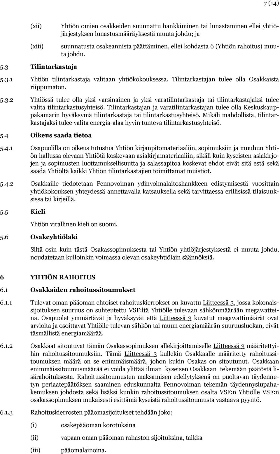 Tilintarkastajan ja varatilintarkastajan tulee olla Keskuskauppakamarin hyväksymä tilintarkastaja tai tilintarkastusyhteisö.