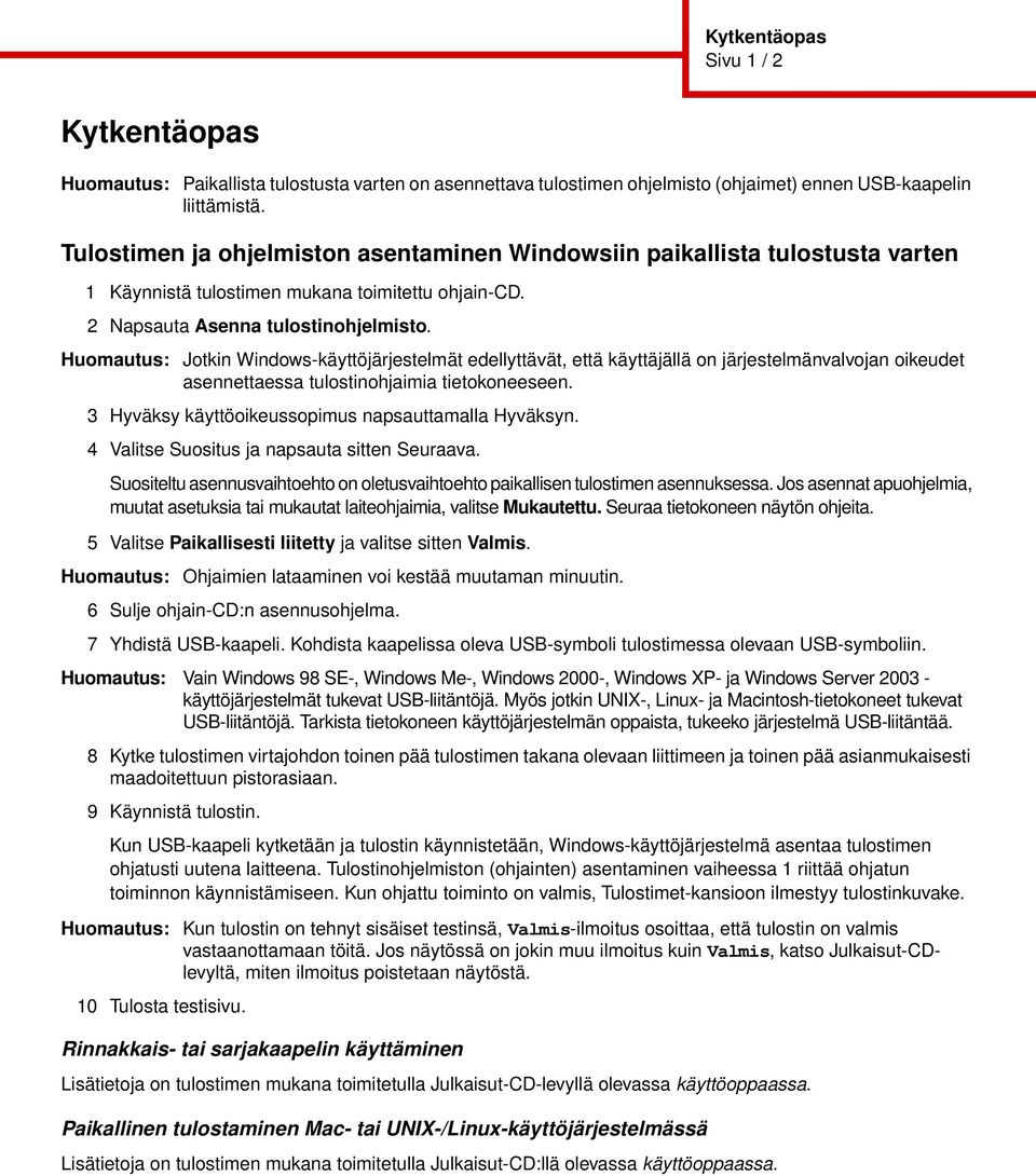 Huomautus: Jotkin Windows-käyttöjärjestelmät edellyttävät, että käyttäjällä on järjestelmänvalvojan oikeudet asennettaessa tulostinohjaimia tietokoneeseen.