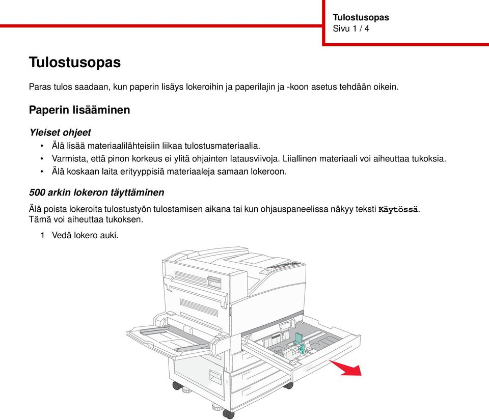 Varmista, että pinon korkeus ei ylitä ohjainten latausviivoja. Liiallinen materiaali voi aiheuttaa tukoksia.