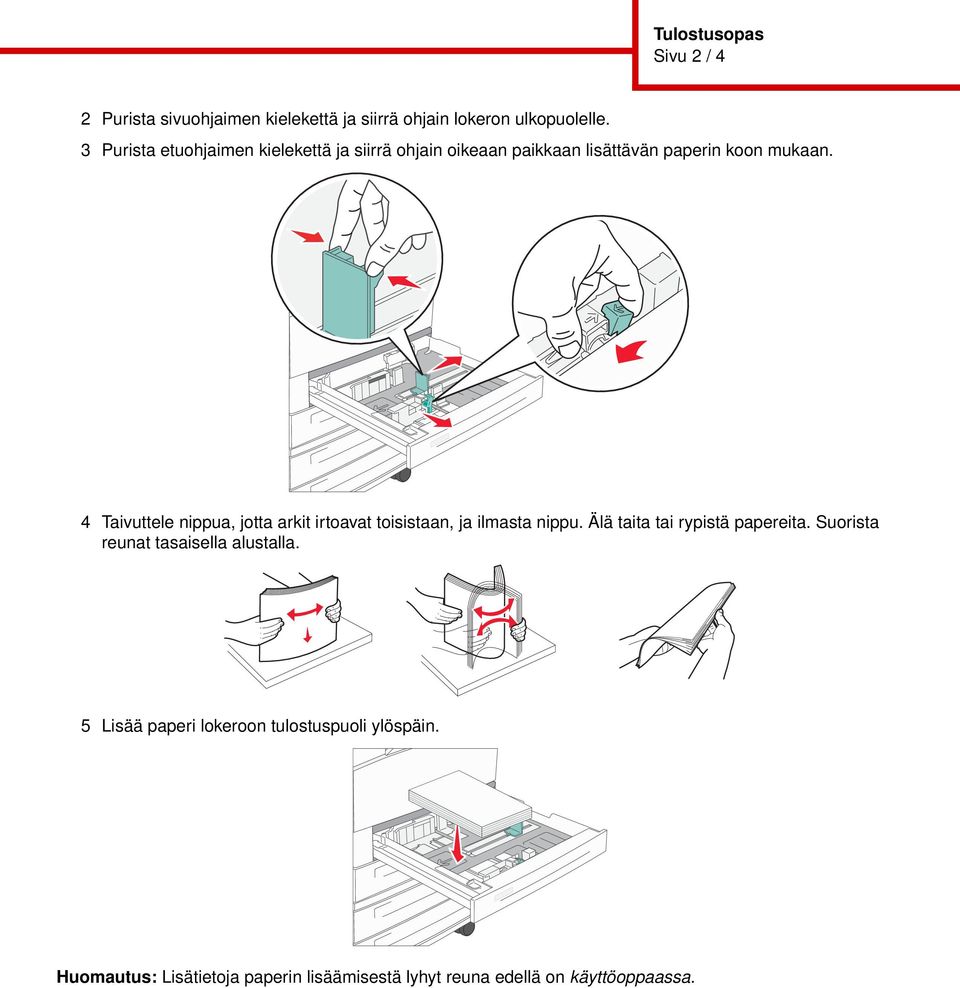 4 Taivuttele nippua, jotta arkit irtoavat toisistaan, ja ilmasta nippu. Älä taita tai rypistä papereita.