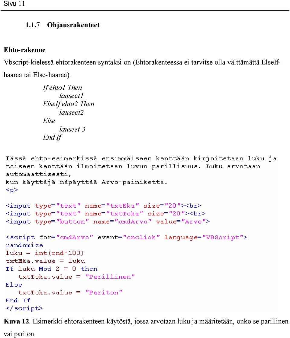 (Ehtorakenteessa ei tarvitse olla välttämättä ElseIfhaaraa tai Else-haaraa).