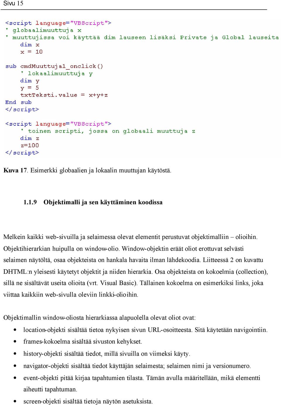 Liitteessä 2 on kuvattu DHTML:n yleisesti käytetyt objektit ja niiden hierarkia. Osa objekteista on kokoelmia (collection), sillä ne sisältävät useita olioita (vrt. Visual Basic).