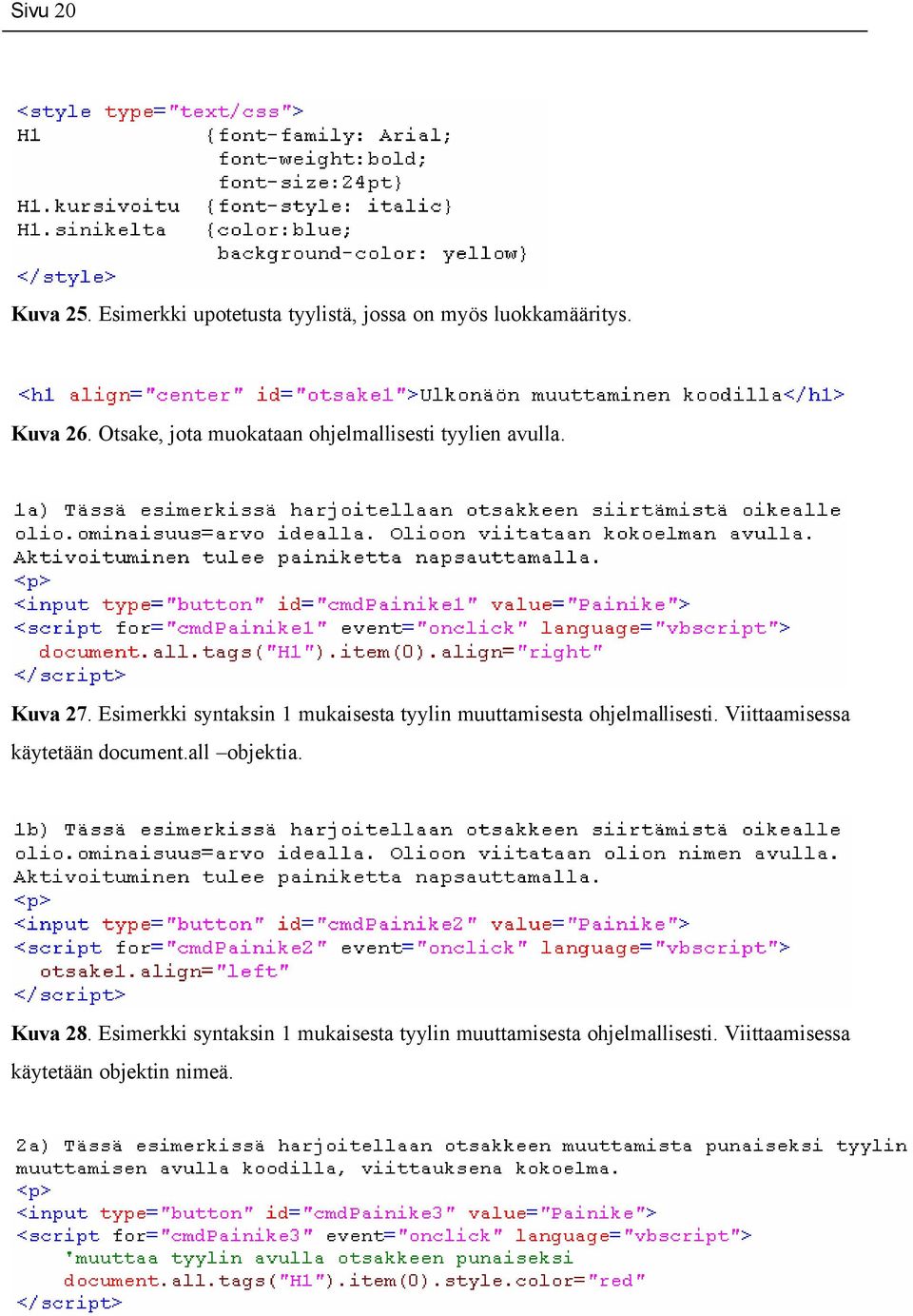 Esimerkki syntaksin 1 mukaisesta tyylin muuttamisesta ohjelmallisesti.