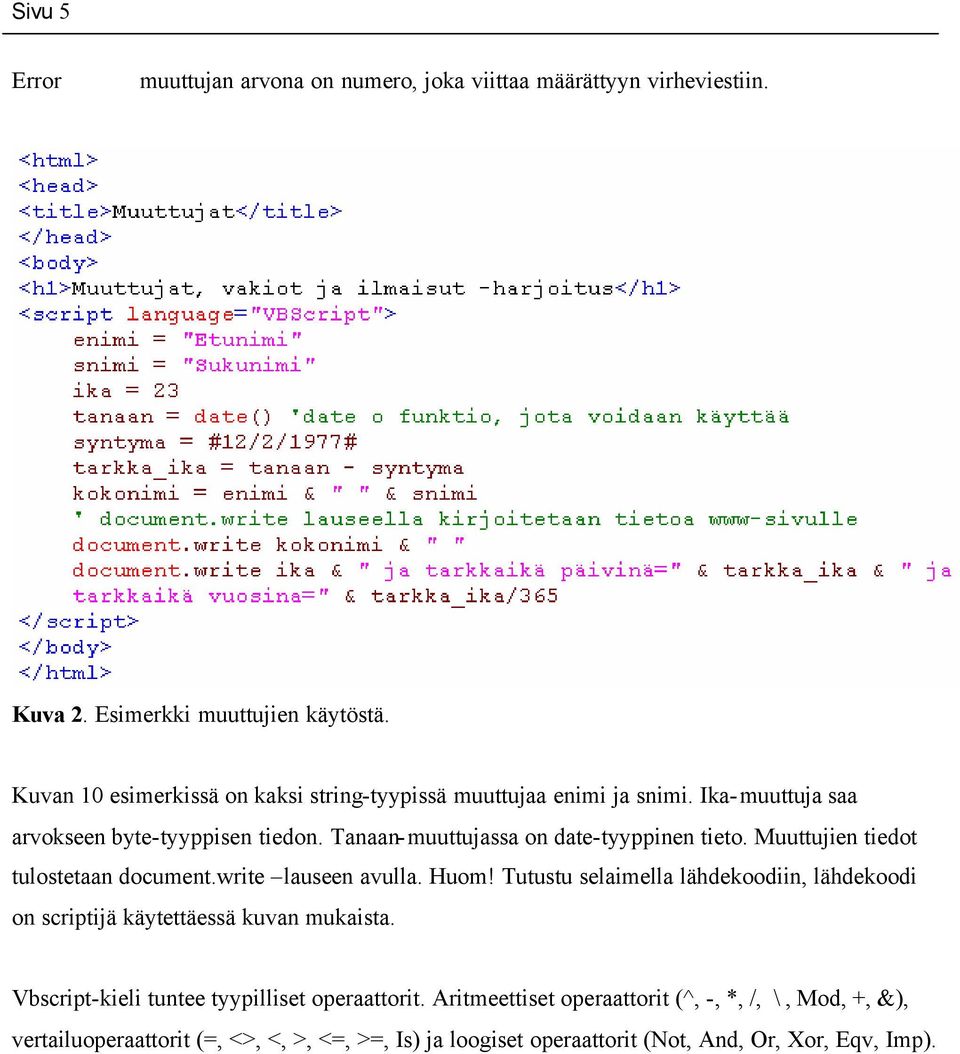 Tanaan-muuttujassa on date-tyyppinen tieto. Muuttujien tiedot tulostetaan document.write lauseen avulla. Huom!