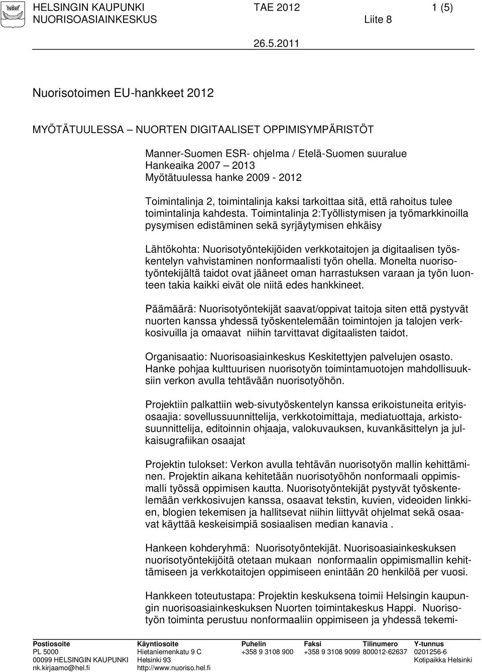 Toimintalinja 2:Työllistymisen ja työmarkkinoilla pysymisen edistäminen sekä syrjäytymisen ehkäisy Lähtökohta: Nuorisotyöntekijöiden verkkotaitojen ja digitaalisen työskentelyn vahvistaminen