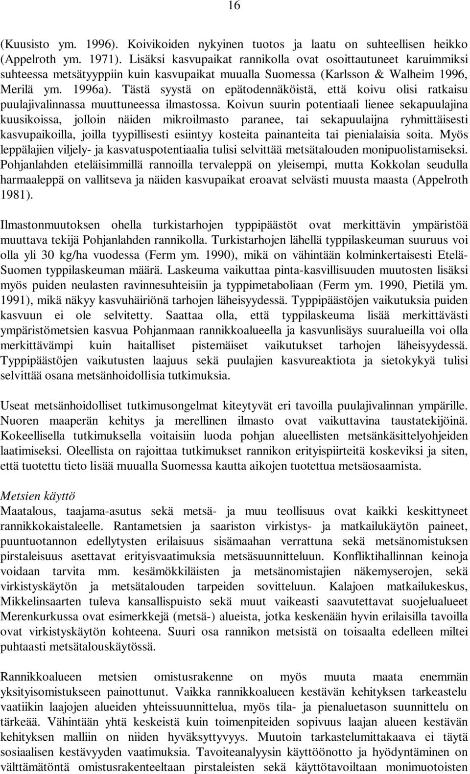 Tästä syystä on epätodennäköistä, että koivu olisi ratkaisu puulajivalinnassa muuttuneessa ilmastossa.