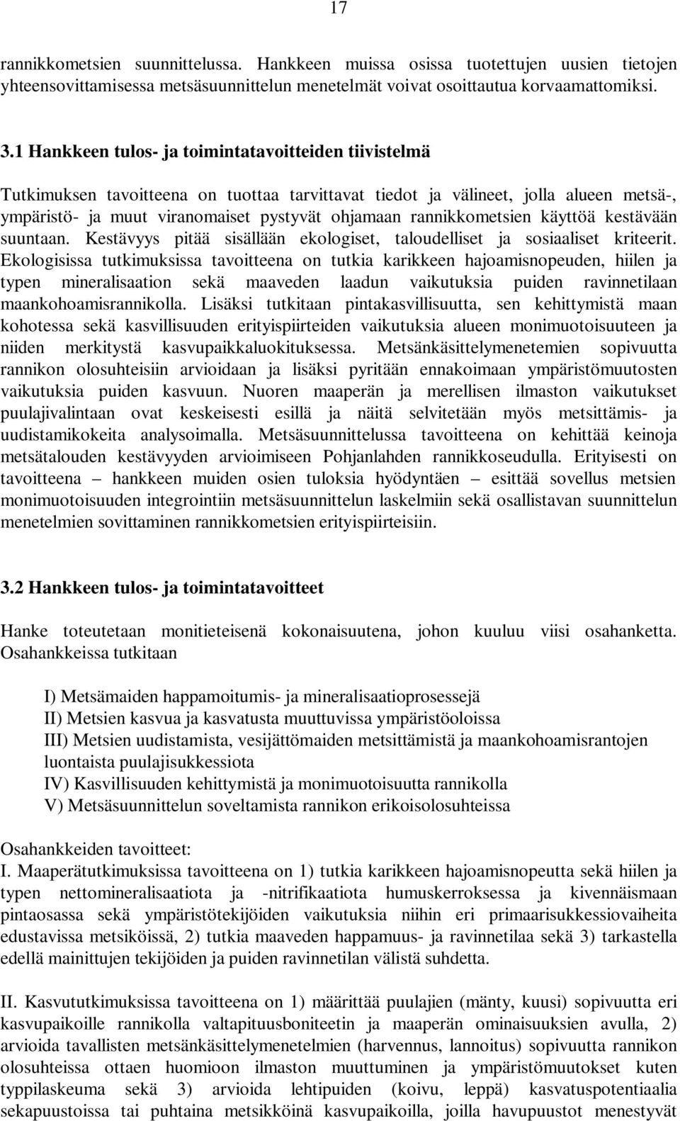 rannikkometsien käyttöä kestävään suuntaan. Kestävyys pitää sisällään ekologiset, taloudelliset ja sosiaaliset kriteerit.