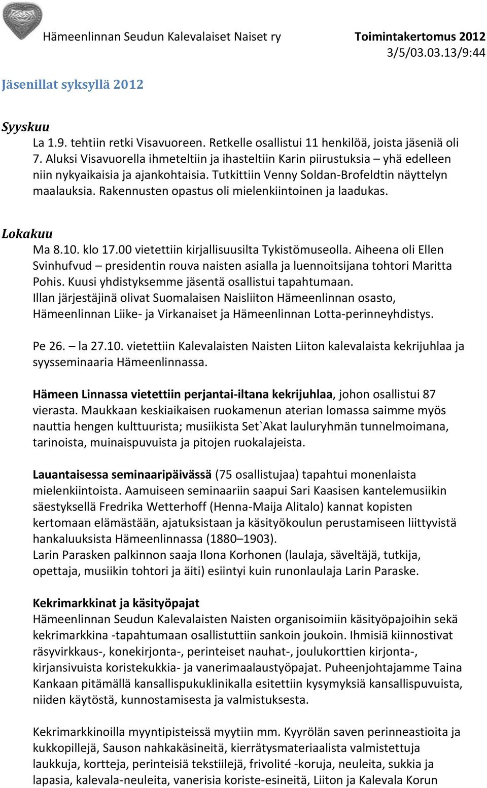 Rakennusten opastus oli mielenkiintoinen ja laadukas. Lokakuu Ma 8.10. klo 17.00 vietettiin kirjallisuusilta Tykistömuseolla.