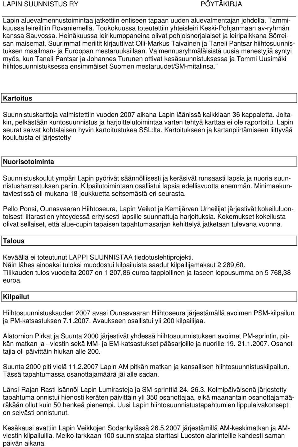 Suurimmat meriitit kirjauttivat Olli-Markus Taivainen ja Taneli Pantsar hiihtosuunnistuksen maailman- ja Euroopan mestaruuksillaan.