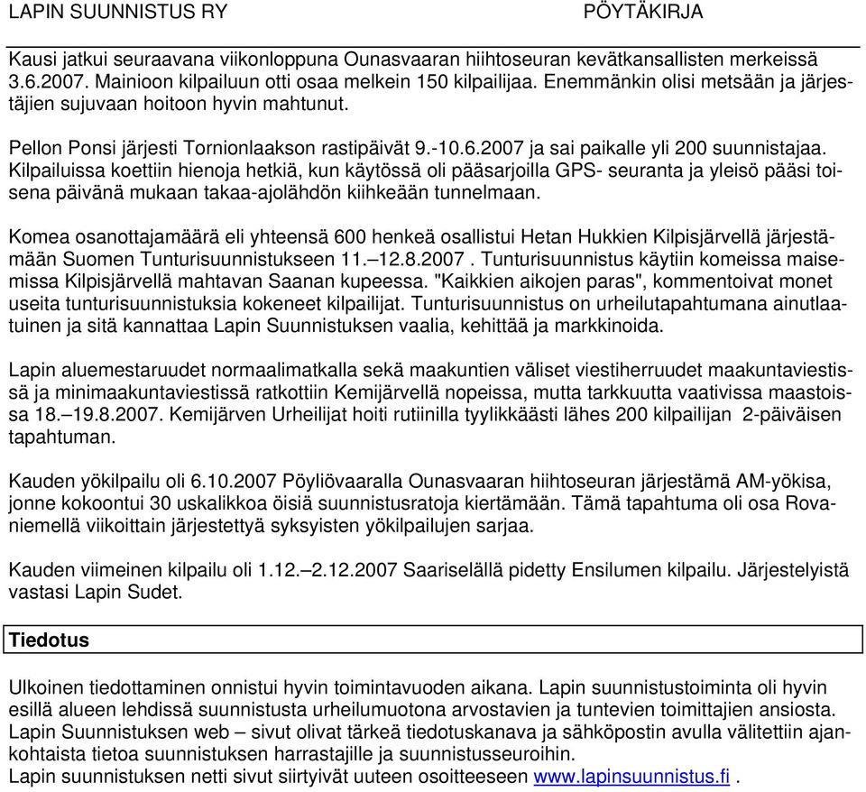 Kilpailuissa koettiin hienoja hetkiä, kun käytössä oli pääsarjoilla GPS- seuranta ja yleisö pääsi toisena päivänä mukaan takaa-ajolähdön kiihkeään tunnelmaan.