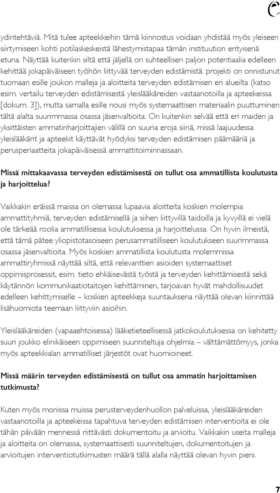 ja aloitteita terveyden edistämisen eri alueilta (katso esim. vertailu terveyden edistämisestä yleislääkäreiden vastaanotoilla ja apteekeissa [dokum.