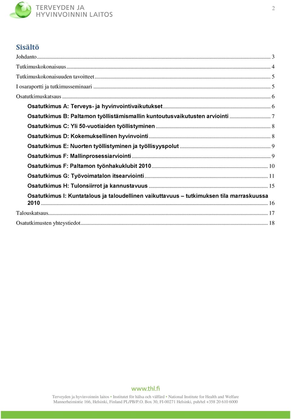 .. 8 Osatutkimus D: Kokemuksellinen hyvinvointi... 8 Osatutkimus E: Nuorten työllistyminen ja työllisyyspolut... 9 Osatutkimus F: Mallinprosessiarviointi.