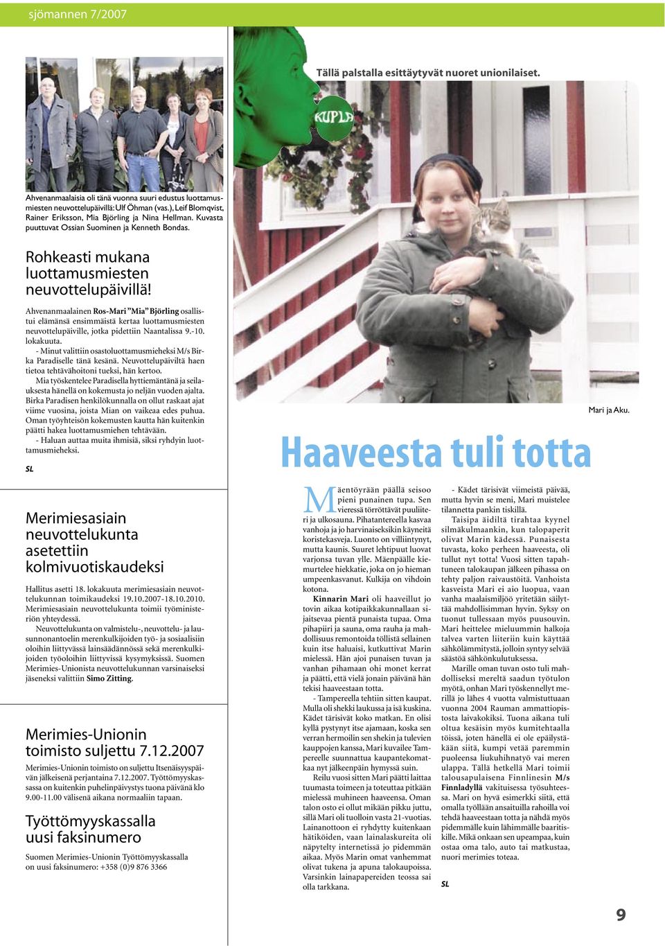 Ahvenanmaalainen Ros-Mari Mia Björling osallistui elämänsä ensimmäistä kertaa luottamusmiesten neuvottelupäiville, jotka pidettiin Naantalissa 9.-10. lokakuuta.