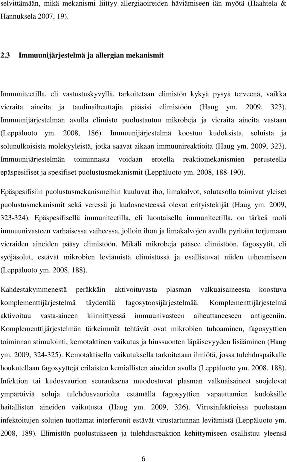 3 Immuunijärjestelmä ja allergian mekanismit Immuniteetilla, eli vastustuskyvyllä, tarkoitetaan elimistön kykyä pysyä terveenä, vaikka vieraita aineita ja taudinaiheuttajia pääsisi elimistöön (Haug